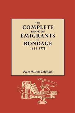 Complete Book of Emigrants in Bondage, 1614-1775 - Coldham, Peter Wilson