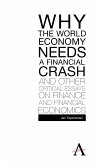 Why the World Economy Needs a Financial Crash and Other Critical Essays on Finance and Financial Economics