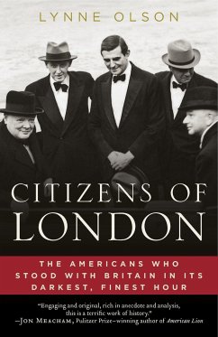 Citizens of London: The Americans Who Stood with Britain in Its Darkest, Finest Hour - Olson, Lynne