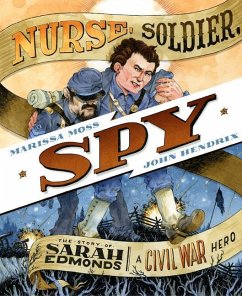 Nurse, Soldier, Spy: The Story of Sarah Edmonds, a Civil War Hero - Moss, Marissa
