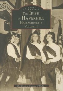 The Irish in Haverhill, Massachusetts: Volume II - Trainor O'Malley, Patricia