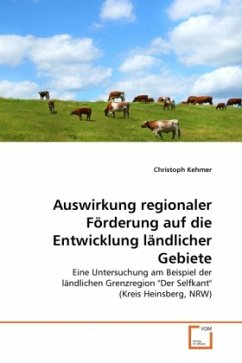 Auswirkung regionaler Förderung auf die Entwicklung ländlicher Gebiete - Kehmer, Christoph