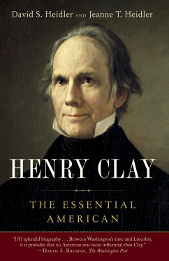 Henry Clay: The Essential American - Heidler, David S.; Heidler, Jeanne T.