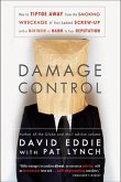 Damage Control: How to Tiptoe Away from the Smoking Wreckage of Your Latest Screw-Up with a Minimum of Harm to Your Reputation