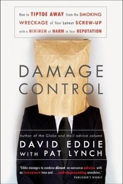 Damage Control: How to Tiptoe Away from the Smoking Wreckage of Your Latest Screw-Up with a Minimum of Harm to Your Reputation - Eddie, David; Lynch, Pat