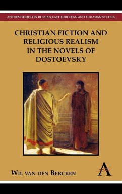 Christian Fiction and Religious Realism in the Novels of Dostoevsky - Bercken, Wil Van Den; Bercken, William Peter van Den