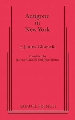 Antigone in New York - Glowacki, Janusz; Gowacki, Janusz; Torres, Joan