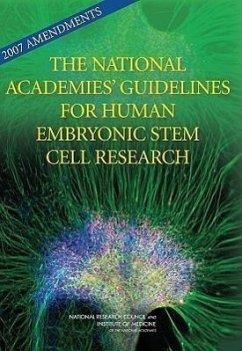 2007 Amendments to the National Academies' Guidelines for Human Embryonic Stem Cell Research - National Research Council; Institute Of Medicine; Board On Health Sciences Policy; Division On Earth And Life Studies; Board On Life Sciences; Human Embryonic Stem Cell Research Advisory Committee