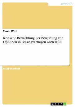 Kritische Betrachtung der Bewertung von Optionen in Leasingverträgen nach IFRS - Witt, Timm