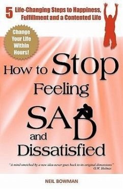 How to Stop Feeling Sad and Dissatisfied - Bowman, Neil