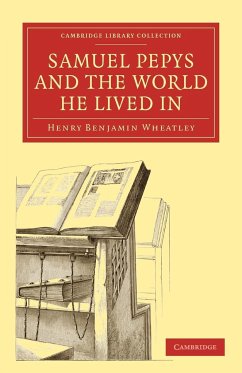 Samuel Pepys and the World He Lived in - Wheatley, Henry Benjamin