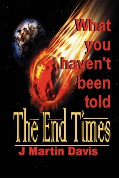 The End Times What You Haven't Been told - Davis, J Martin