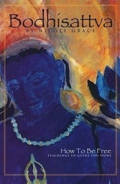 Bodhisattva: How to Be Free: Teachings to Guide You Home - Grace, Nicole