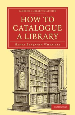 How to Catalogue a Library - Wheatley, Henry Benjamin