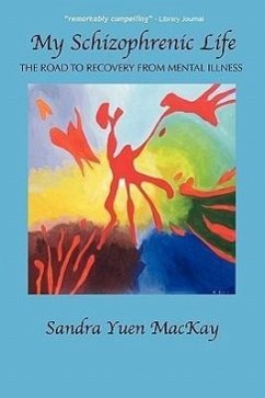 My Schizophrenic Life: The Road to Recovery from Mental Illness - MacKay, Sandra Yuen