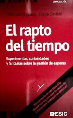 El rapto del tiempo. Experimentos, curiosidades y fantasías sobre la gestión de esperas