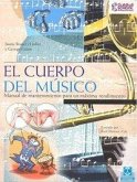 CUERPO DEL MÚSICO, EL. Manual de mantenimiento para un máximo rendimiento (Color). CUERPO DEL MÚSICO, EL. Manual de mantenimiento para un máximo rendimiento (Color).