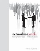 Networking Works!: Building Relationships. Building Business.