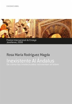Inexistente Al Ándalus : de cómo los intelectuales reinventan el islam - Rodríguez, Rosa María