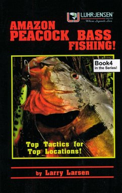 Amazon Peacock Bass Fishing, Book 4: Top Tactics for Top Locations - Larsen, Larry