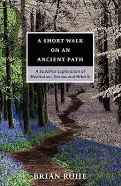 A Short Walk On An Ancient Path - A Buddhist Exploration of Meditation, Karma and Rebirth - Ruhe, Brian