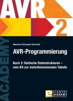 Statische Datenstrukturen - vom Bit zur mehrdimensionalen Tabelle / AVR-Programmierung Bd.2 - Schwabl-Schmidt, Manfred