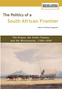 The Politics of a South African Frontier. the Griqua, the Sotho-Tswana and the Missionaries, 1780-1840 - Legassick, Martin Chatfield