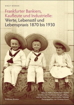 Frankfurter Bankiers, Kaufleute und Industrielle. Werte, Lebensstil und Lebenspraxis 1870 bis 1930 - Wörner, Birgit