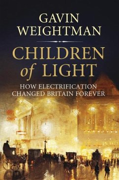 Children of Light: How Electricity Changed Britain Forever - Weightman, Gavin