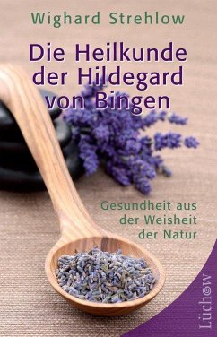 Die Heilkunde der Hildegard von Bingen - Strehlow, Dr. Wighard