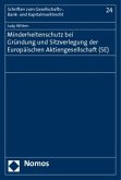 Minderheitenschutz bei Gründung und Sitzverlegung der Europäischen Aktiengesellschaft (SE)