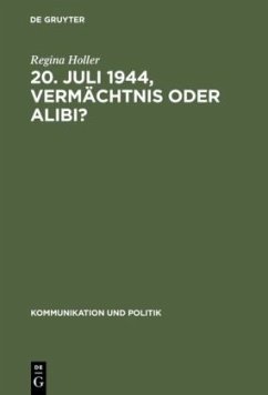 20. Juli 1944, Vermächtnis oder Alibi? - Holler, Regina