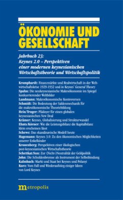 Ökonomie und Gesellschaft / Keynes 2.0 - Perspektiven einer modernen keynesianischen Wirtschaftstheorie und Wirtschaftspolitik / Ökonomie und Gesellschaft Bd.23