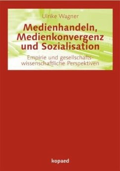 Medienhandeln, Medienkonvergenz und Sozialisation - Wagner, Ulrike