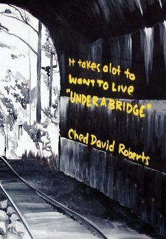 It Takes a Lot to Want to Live ''Under a Bridge'' - Roberts, Ched David