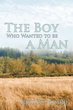 The Boy Who Wanted to Be a Man - Bouchard, Paul