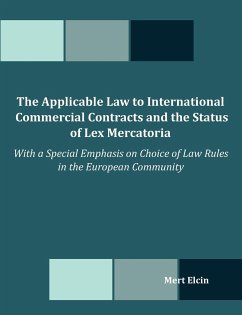 The Applicable Law to International Commercial Contracts and the Status of Lex Mercatoria - With a Special Emphasis on Choice of Law Rules in the Euro - Elcin, Mert
