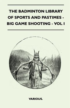 The Badminton Library of Sports and Pastimes - Big Game Shooting - Vol I