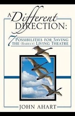 A Different Direction: 7 Possibilities for Saving the (Barely) Living Theater - Ahart, John