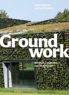 Groundwork: Between Landscape and Architecture - Balmori, Diana; Sanders, Joel