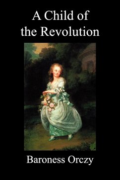 A Child of the Revolution (Paperback) - Orczy, Emmuska Baroness; Orczy, Baroness