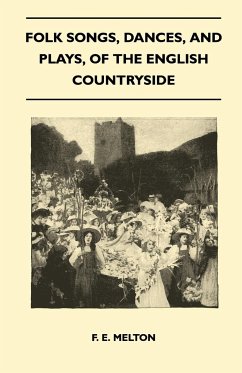 Folk Songs, Dances, and Plays, of the English Countryside (Folklore History Series) - Melton, F. E.