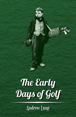 The Early Days of Golf - A Short History - Lang, Andrew