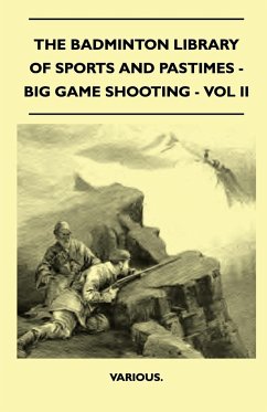 The Badminton Library of Sports and Pastimes - Big Game Shooting - Vol II