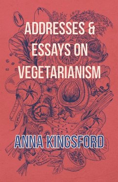 Addresses and Essays on Vegetarianism - Kingsford, Anna