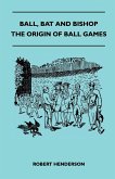 Ball, Bat And Bishop - The Origin Of Ball Games