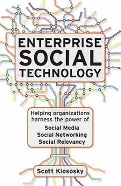 Enterprise Social Technology: Helping Organizations Harness the Power of Social Media, Social Networking, Social Relevancy - Klososky, Scott