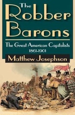 The Robber Barons: The Great American Capitalist 1861-1901 - Josephson, Matthew