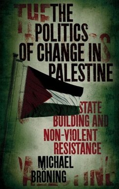 The Politics of Change in Palestine: State-Building and Non-Violent Resistance - Bröning, Michael