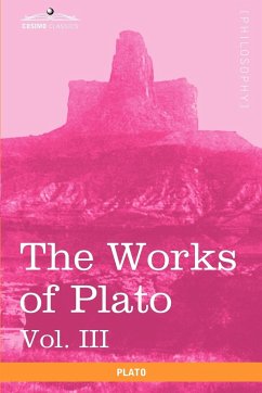 The Works of Plato, Vol. III (in 4 Volumes)